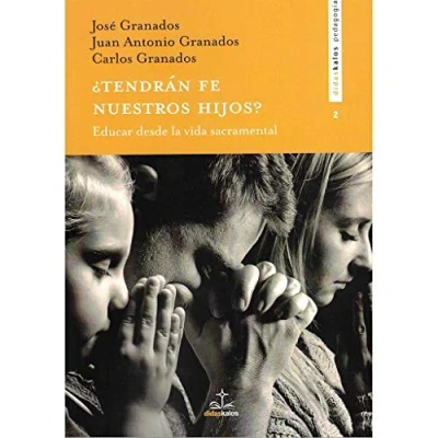 Imagen de ¿Tendrán Fe Nuestros Hijos: Educar desde la vida sacramental: 47 (Didaskalos pedagogía)