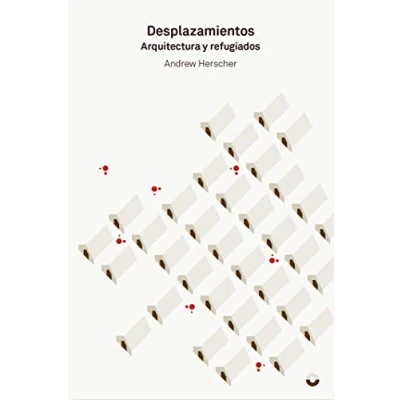 Imagen de Desplazamientos. Arquitectura y refugiados (TEORIA E HISTORIA)