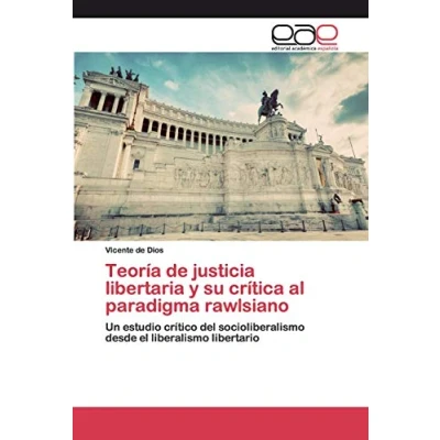 Imagen de Teoría de justicia libertaria y su crítica al paradigma rawlsiano: Un estudio crítico del socioliberalismo desde el liberalismo libertario