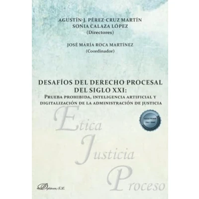 Imagen de Desafíos del derecho procesal siglo XXI: Prueba prohibida, inteligencia artificial y digitalización de la administración justicia