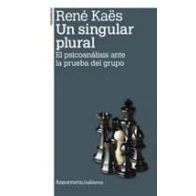 Imagen de Un Singular Plural: El psicoanálisis ante la prueba del grupo (PSICOLOGIA Y PSICOANALISIS)