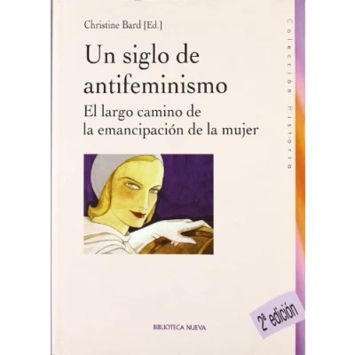 Imagen de Un Siglo De Antifeminismo (HISTORIA BIBLIOTECA NUEVA)
