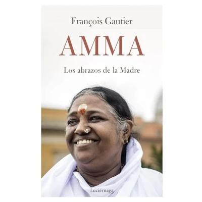 Imagen de Amma: Los abrazos de la Madre (TESTIMONIOS Y VIVENCIAS)