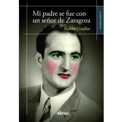 Imagen de MI PADRE SE FUE CON UN SEÑOR DE ZARAGOZA (ALEJANDRIA NARRATIVA)