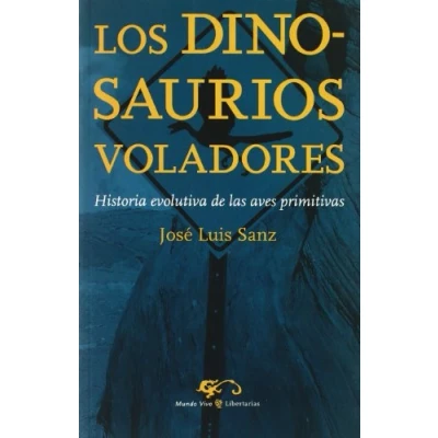 Imagen de Los dinosaurios voladores: Historia evolutiva de las aves primitivas: 1 (Mundo Vivo)