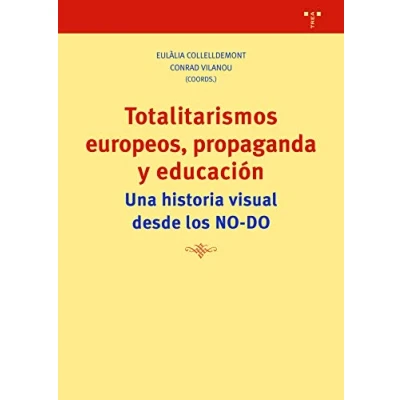 Imagen de Totalitarismos Europeos Propaganda Y Educación. Una Historia Vis Ual D