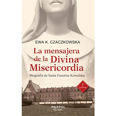 Imagen de la mensajera de Divina Misericordia. Biografía Santa Faustina Kowalska: 118 (Arcaduz)