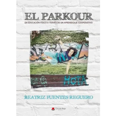 Imagen de EL PARKOUR: EN EDUCACIÓN FÍSICA A TRAVÉS DE UN APRENDIZAJE COOPERATIVO (SIN COLECCION)