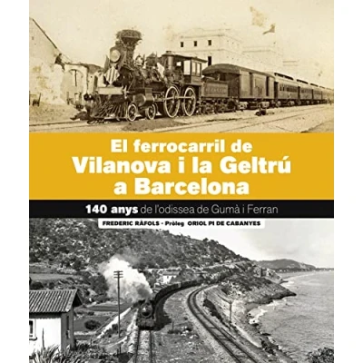 Imagen de El Ferrocarril de Vilanova i la Geltrú Barcelona: 140 anys. l&#039;Odissea Gumà Ferra (SIN COLECCION)