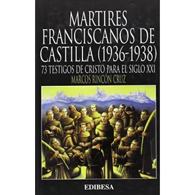 Imagen de Mártires franciscanos de Castilla (1936 1938): 73 testigos Cristo para el siglo XXI (Grandes Firmas)