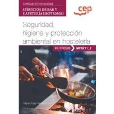 Imagen de Manual. Seguridad, higiene y protección ambiental en hostelería (MF0711_2). Certificados de profesionalidad. Servicios bar cafetería (HOTR0508) (FORMACION)