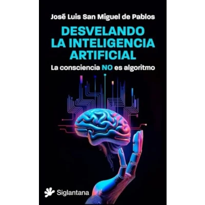 Imagen de Desvelando La inteligencia artificial: consciencia NO es algoritmo