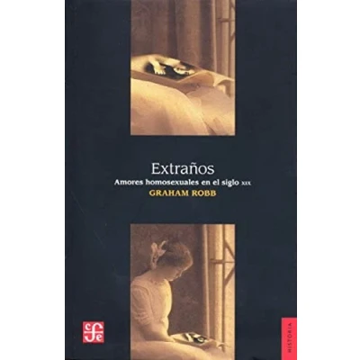 Imagen de Extraños. Amores Homosexuales En El Siglo XIX (Historia (fce))