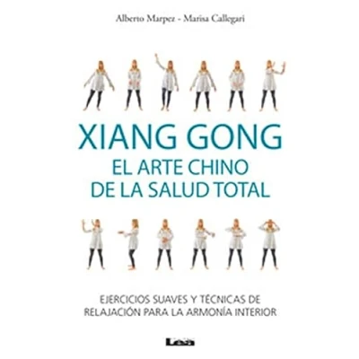 Imagen de Xiang Gong, el arte chino de la salud total: Ejercicios suaves y técnicas relajación para armonía interior.