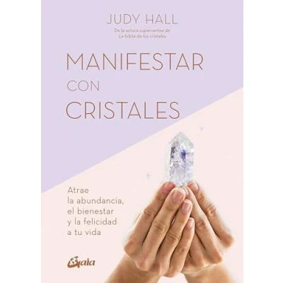 Imagen de Manifestar con cristales: Atrae la abundancia, el bienestar y felicidad a tu vida (SIN COLECCION)