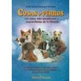 Imagen de Cosas De Perros: Los Canes Mas Asombrosos Y Sorprendentes La Histor