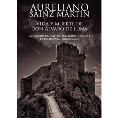 Imagen de Vida y muerte de don Álvaro Luna. la historia del castillo Alburquerque lucha para conservarlo.