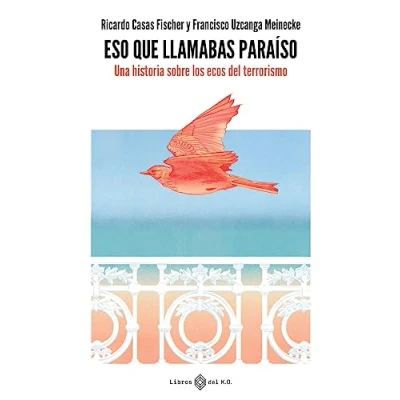 Imagen de Eso que llamabas paraíso: Una historia sobre los ecos del terrorismo (NO FICCION)