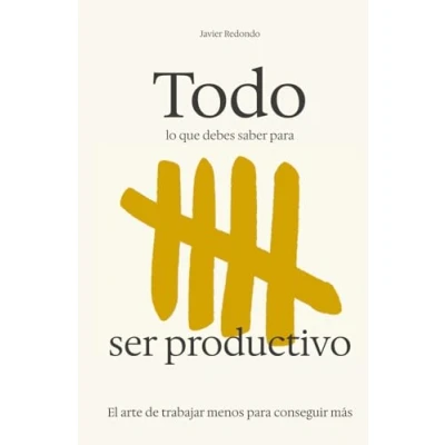 Imagen de Todo lo que debes saber para ser productivo: El arte de trabajar menos hacer más
