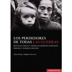 Imagen de Los perdedores de todas las guerras: Refugio, exilio y desplazamiento forzoso: España Europa (1912 1951) (COMARES HISTORIA)