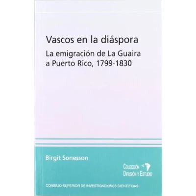Imagen de Vascos en la diáspora : emigración de Guaira a Puerto Rico 1799 1833: 12 (Difusión y Estudio Escuela Estudios Hispanoamericanos)