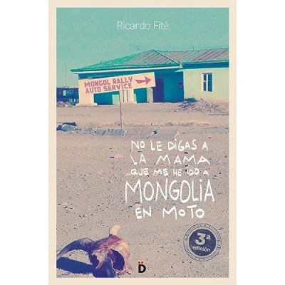 Imagen de No le digas a la mama que me he ido Mongolia en moto (Viajeros)