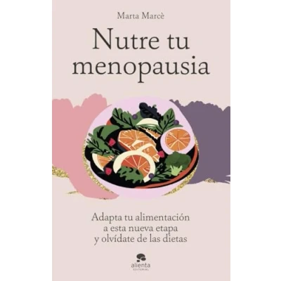 Imagen de Nutre tu menopausia: Adapta alimentación a esta nueva etapa y olvídate de las dietas (Alienta)