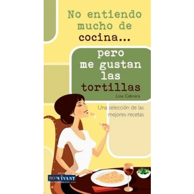Imagen de NO ENTIENDO MUCHO de COCINA... PERO ME GUSTAN las TORTILLAS: Una selección mejores recetas (SIN COLECCION)