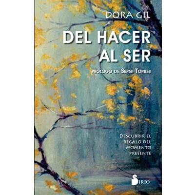 Imagen de del hacer al ser: Descubrir el regalo momento presente