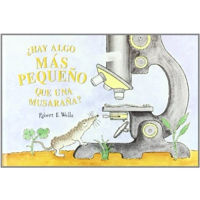 Imagen de HAY ALGO MAS PEQUEÑO QUE UNA MUSARAÑA? (LIBROS DE ROBERT E. WELLS)
