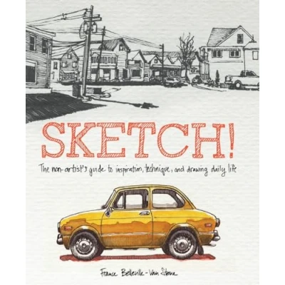 Imagen de Sketch!: the non artist&#039;s guide to inspiration, technique, and drawing daily life