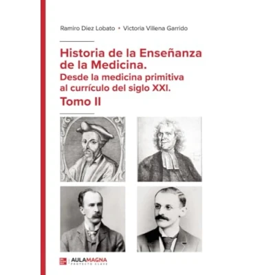 Imagen de Historia de la Enseñanza Medicina. Desde medicina primitiva al currículo del siglo XXI. Tomo II