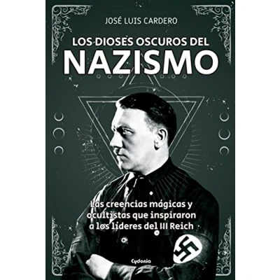Imagen de los dioses oscuros del nazismo: Las creencias mágicas y ocultistas que inspiraron a líderes II Reich: 19 (Historia Oculta)