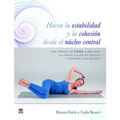 Imagen de HACIA LA ESTABILIDAD y COHESIÓN DESDE el NÚCLEO CENTRAL: Una terapia de Yoga suave para aliviar dolor espalda moverse con soltura (SIN COLECCION)