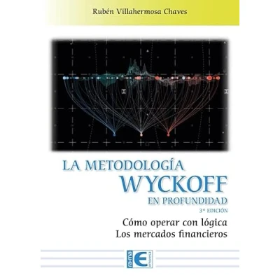 Imagen de La Metodología Wyckoff en profundidad 3ª Edición: Cómo operar con lógica los mercados financieros (SIN COLECCION)