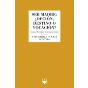 Imagen de Ser Madre: ¿opcion Destino O Vocacion? Espacio Teologico De La Materni