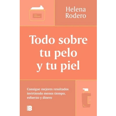 Imagen de Todo sobre tu pelo y piel: Consigue mejores resultados invirtiendo menos tiempo, esfuerzo dinero (Somos B)