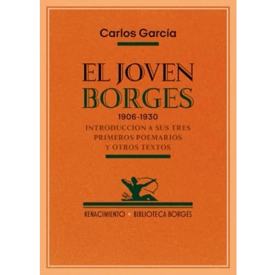 Imagen de El joven Borges. 1906 1930: Introducción a sus tres primeros poemarios y otros textos: 214 (OTROS TITULOS)
