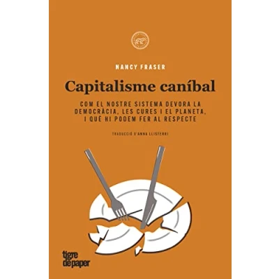 Imagen de Capitalisme caníbal: Com el nostre sistema devora la democràcia, les cures i planeta, què hi podem fer al respecte (ASSAIG)