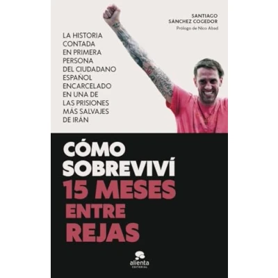 Imagen de Cómo sobreviví 15 meses entre rejas: La historia contada en primera persona del ciudadano español encarcelado una de las prisiones más salvajes Irán (Alienta)