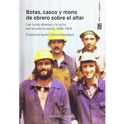 Imagen de Botas, casco y mono de obrero sobre el altar: los curas obreros la lucha por justicia social, 1966 1979 (Faro Memoria)