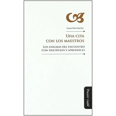 Imagen de Una cita con Los maestros: enigmas del encuentro discípulos y aprendices (Educación: otros lenguajes)