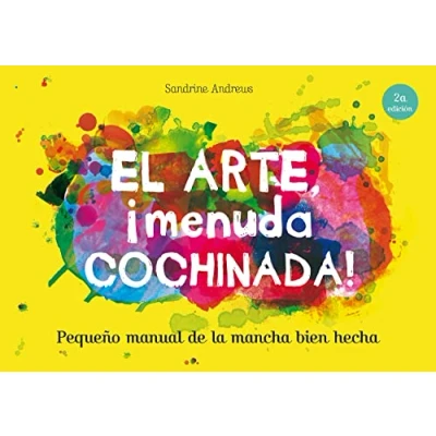 Imagen de El arte, ¡menuda cochinada!: Pequeño manual de la mancha bien hecha (SIN COLECCION)