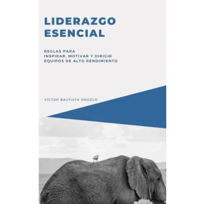 Imagen de Liderazgo esencial: Reglas para inspirar, motivar y dirigir equipos de alto rendimiento
