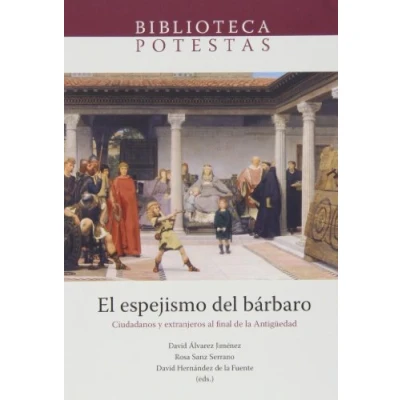 Imagen de Espejismo del bárbaro,El: Ciudadanos y Extranjeros Al Final de La Antiguedad: 1 (Biblioteca Potestas)