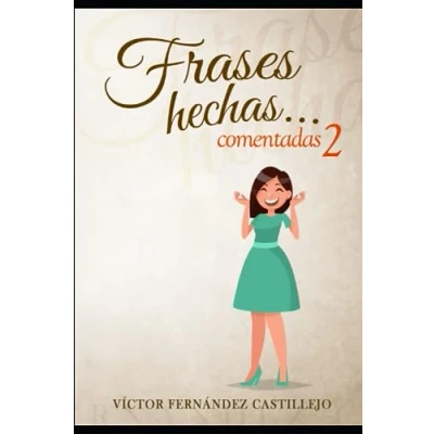 Imagen de Frases hechas comentadas 2. Diccionario de dichos y modismos españoles: proverbiales, jerga argot en español (Frases comentadas; modismos, refranes españoles)