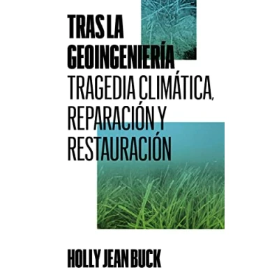 Imagen de Tras la geoingeniería: Tragedia climática, reparación y restauración: 5 (COLECCION)