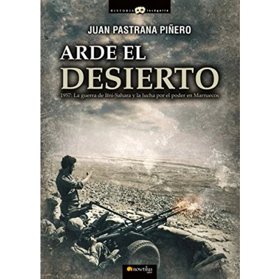 Imagen de Arde el desierto. La guerra de Ifni Sahara (Historia Incógnita)