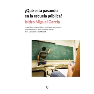 Imagen de ¿Qué está pasando en la escuela pública?: Una visión compartida con análisis y propuestas de profesores educación secundaria Comunidad Madrid