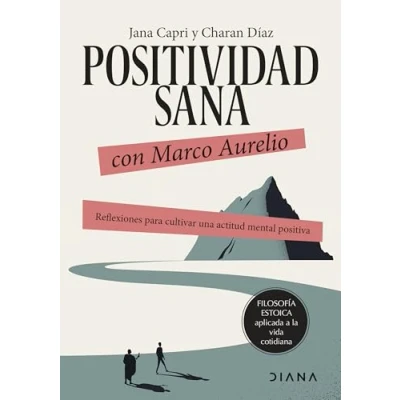 Imagen de Positividad sana con Marco Aurelio: Reflexiones para cultivar una actitud mental positiva (Filosofía estoica aplicada a la vida cotidiana)